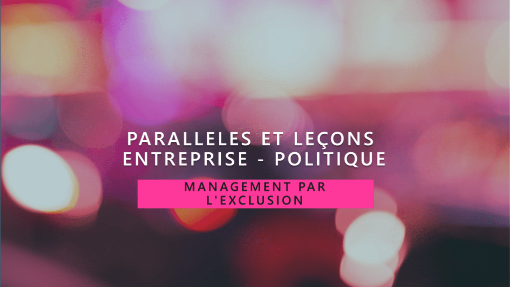Management par l&rsquo;exclusion : parallèles et leçons de la politique&nbsp;française.